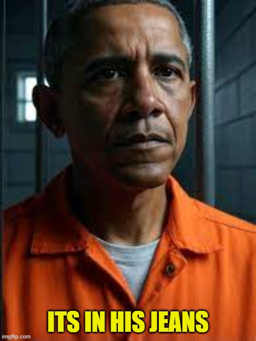 Barack Obama | ITS IN HIS JEANS | image tagged in obama,barack obama,treason,sedition,trump,maga | made w/ Imgflip meme maker