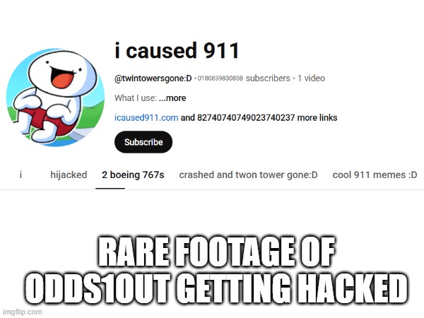 THIS IS RARE FOOTAGE! | RARE FOOTAGE OF ODDS1OUT GETTING HACKED | image tagged in 9/11 | made w/ Imgflip meme maker