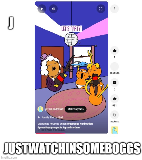 nothin wrong about it | J; JUSTWATCHINSOMEBOGGS | image tagged in memes | made w/ Imgflip meme maker