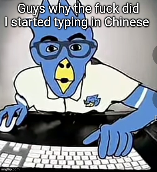 Berdly moment | Guys why the fuck did I started typing in Chinese | image tagged in berdly moment | made w/ Imgflip meme maker