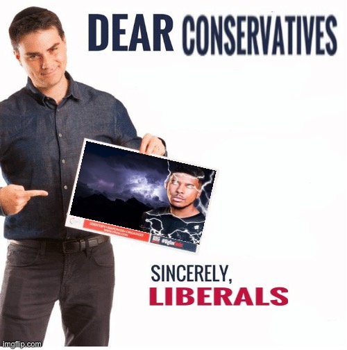 Ben Shapiro Dear Liberals | image tagged in ben shapiro dear liberals | made w/ Imgflip meme maker