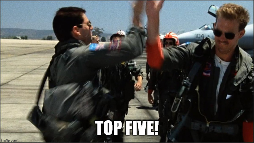 top gun | TOP FIVE! | image tagged in top gun | made w/ Imgflip meme maker