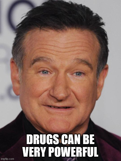 Robin Williams | DRUGS CAN BE VERY POWERFUL | image tagged in robin williams | made w/ Imgflip meme maker