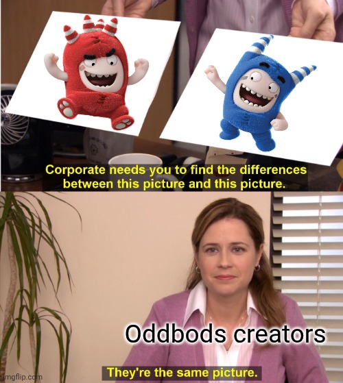 They're The Same Picture | Oddbods creators | image tagged in memes,they're the same picture | made w/ Imgflip meme maker
