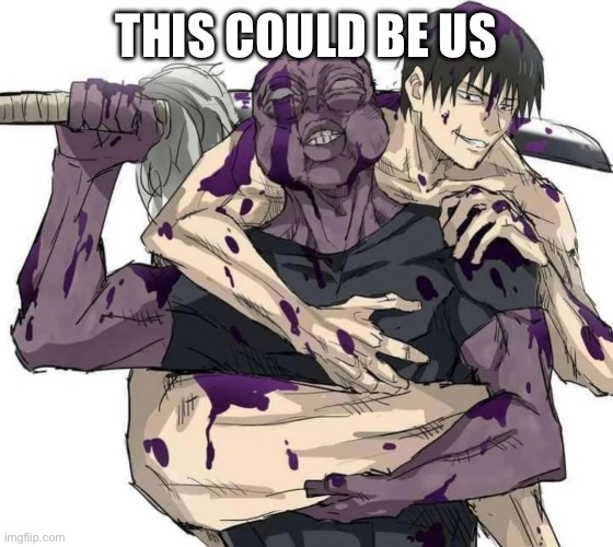 This could be us | THIS COULD BE US | made w/ Imgflip meme maker