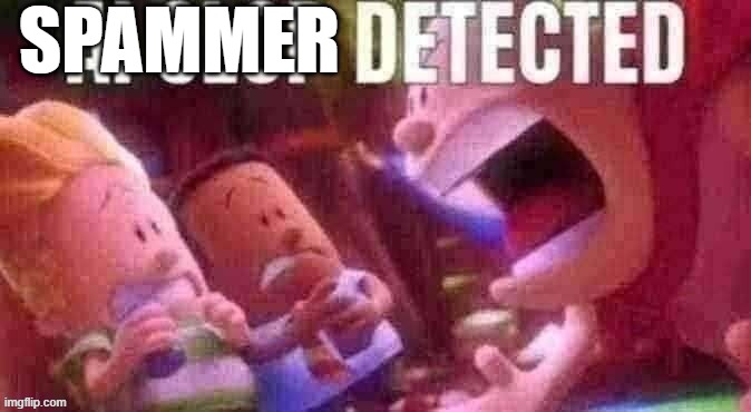 AI SLOP DETECTED | SPAMMER | image tagged in ai slop detected | made w/ Imgflip meme maker