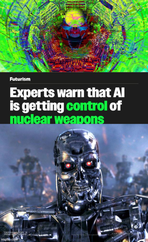 Skynet is coming!!! | image tagged in terminator robot t-800,artificial intelligence,ai,skynet | made w/ Imgflip meme maker