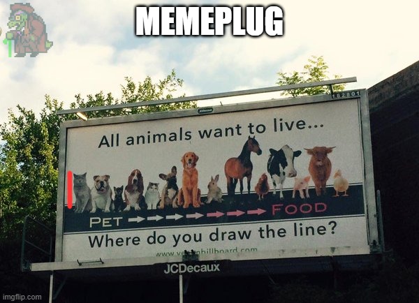 https://imgflip.com/i/a2ghe9 | MEMEPLUG | image tagged in peta where do you draw the line | made w/ Imgflip meme maker