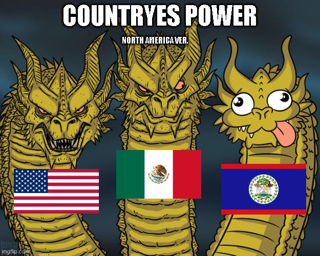 ok | COUNTRYES POWER; NORTH AMERICA VER. | image tagged in three-headed dragon | made w/ Imgflip meme maker