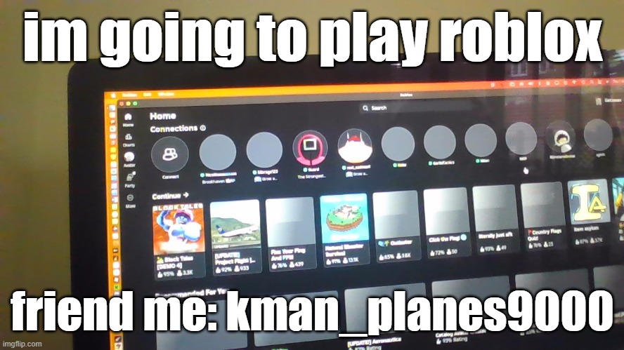 im going to play roblox; friend me: kman_planes9000 | made w/ Imgflip meme maker