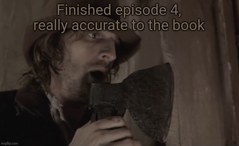 4 more episodes to go | Finished episode 4, really accurate to the book | image tagged in raskolnikov | made w/ Imgflip meme maker