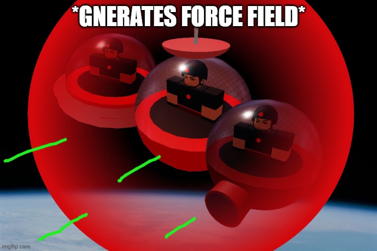 *GNERATES FORCE FIELD* | made w/ Imgflip meme maker