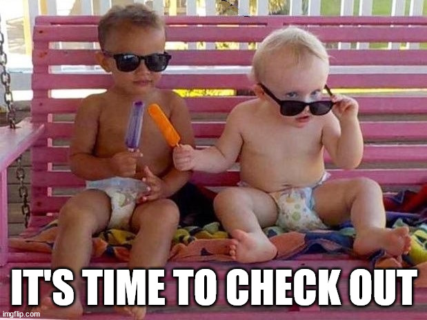 Check It Out | IT'S TIME TO CHECK OUT | image tagged in check it out | made w/ Imgflip meme maker