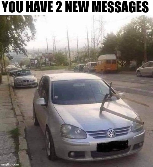 You Have 2 New Messages | YOU HAVE 2 NEW MESSAGES | image tagged in chrisjoines1 | made w/ Imgflip meme maker