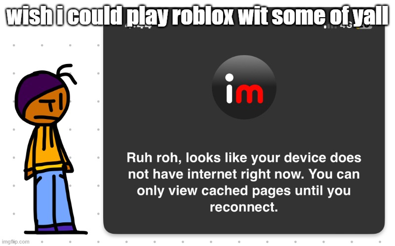 Guh?? | wish i could play roblox wit some of yall | image tagged in guh | made w/ Imgflip meme maker