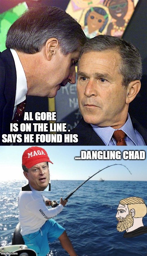 AL GORE
IS ON THE LINE .
SAYS HE FOUND HIS ...DANGLING CHAD | image tagged in bush learning about 9/11,fishing | made w/ Imgflip meme maker