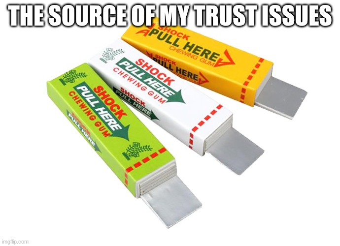 There's your answer | THE SOURCE OF MY TRUST ISSUES | image tagged in memes,funny,relatable,meme | made w/ Imgflip meme maker