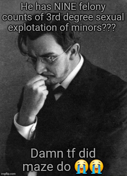 I. Karamazov | He has NINE felony counts of 3rd degree sexual explotation of minors??? Damn tf did maze do 😭😭 | image tagged in i karamazov | made w/ Imgflip meme maker