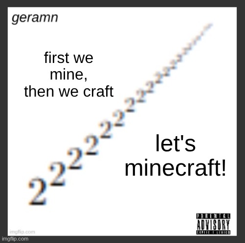 geramn's album announcement template | first we mine, then we craft; let's minecraft! | image tagged in geramn's album announcement template | made w/ Imgflip meme maker