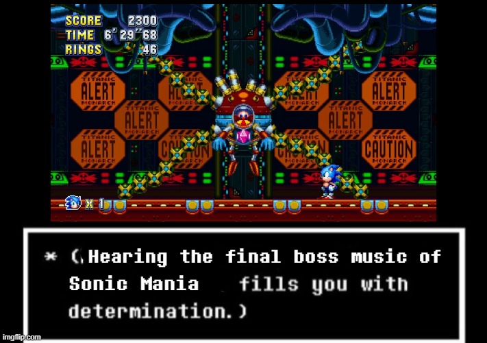 For me, it does. | Hearing the final boss music of; Sonic Mania | image tagged in fills you with determination undertale,memes | made w/ Imgflip meme maker