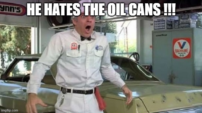 Steve Martin The Jerk new phone books | HE HATES THE OIL CANS !!! | image tagged in steve martin the jerk new phone books | made w/ Imgflip meme maker