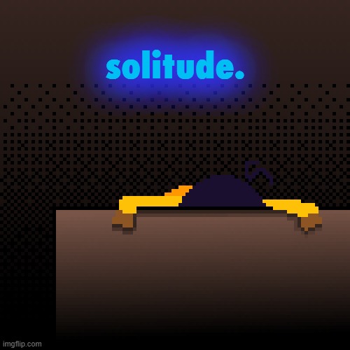 life. | solitude. | image tagged in life | made w/ Imgflip meme maker