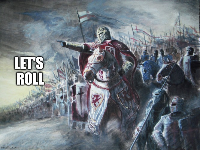 Crusader | LET'S 
ROLL | image tagged in crusader | made w/ Imgflip meme maker