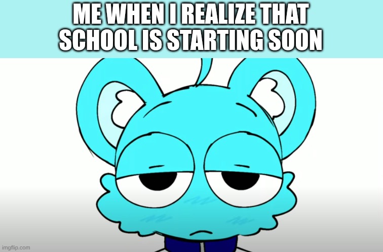 real- (Crystal: same) | ME WHEN I REALIZE THAT SCHOOL IS STARTING SOON | image tagged in sky 3 | made w/ Imgflip meme maker
