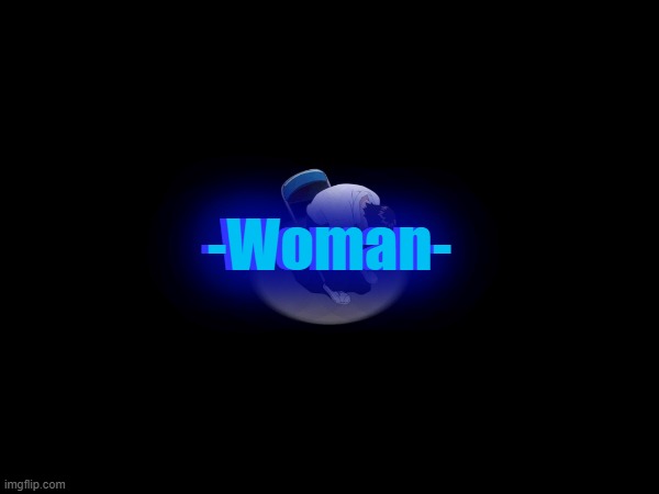 -Woman-; -Woman- | made w/ Imgflip meme maker