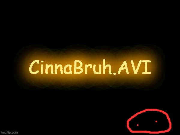CinnaBruh.AVI | made w/ Imgflip meme maker