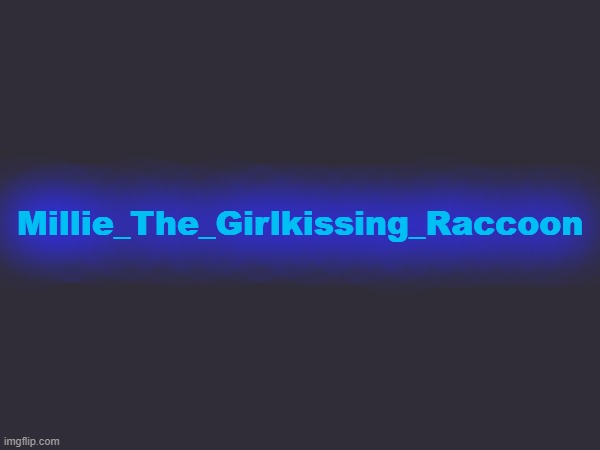 Millie_The_Girlkissing_Raccoon | made w/ Imgflip meme maker