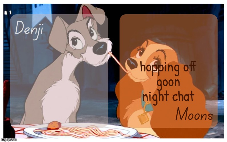 im not sleeping but yea | hopping off
goon night chat | image tagged in denji and moons - lady and the tramp temp | made w/ Imgflip meme maker