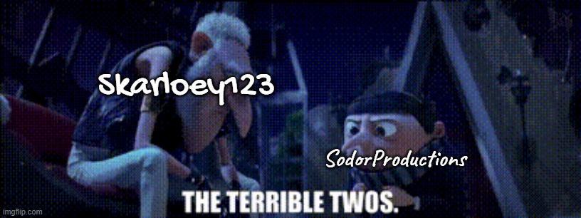 The Terrible Twos among the Thomas community and you should never trust either. good thing skarloey123 got arrested | Skarloey123; SodorProductions | image tagged in cartoon,despicable me,thomas the tank engine,controversial | made w/ Imgflip meme maker