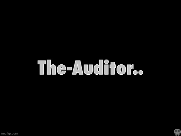 The-Auditor.. | made w/ Imgflip meme maker