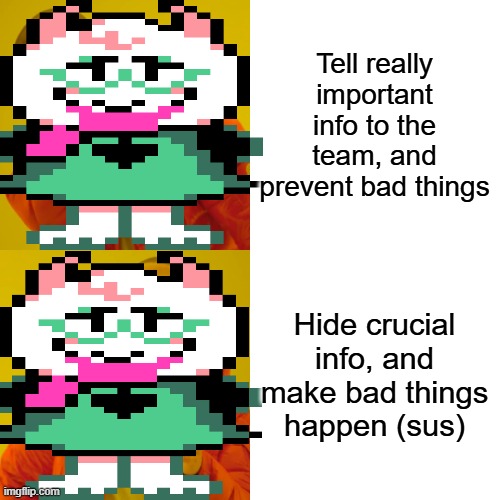 Drake Hotline Bling Meme | Tell really important info to the team, and prevent bad things Hide crucial info, and make bad things happen (sus) | image tagged in memes,drake hotline bling | made w/ Imgflip meme maker