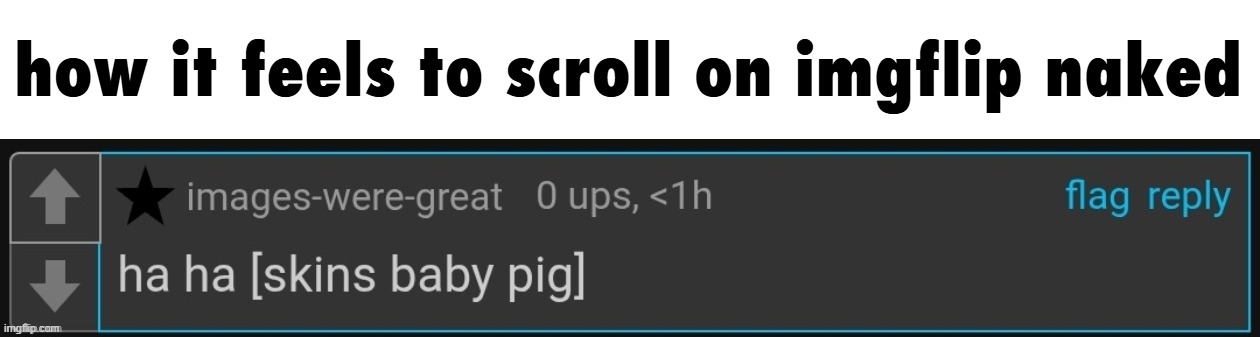 how it feels to scroll on imgflip naked | made w/ Imgflip meme maker