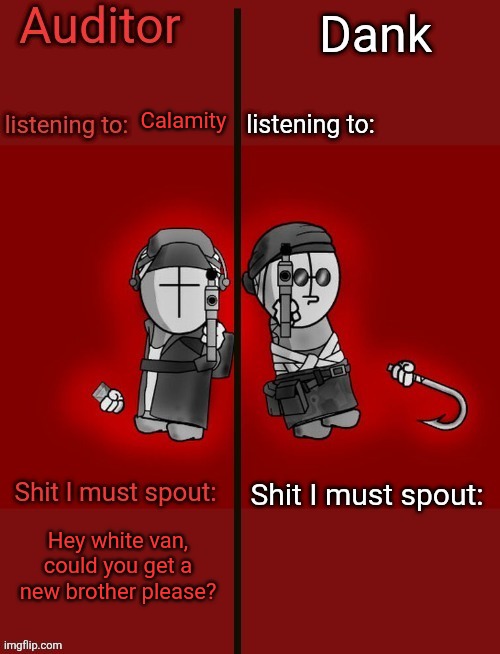 Auditor and dank's shared temp | Calamity; Hey white van, could you get a new brother please? | image tagged in auditor and dank's shared temp | made w/ Imgflip meme maker