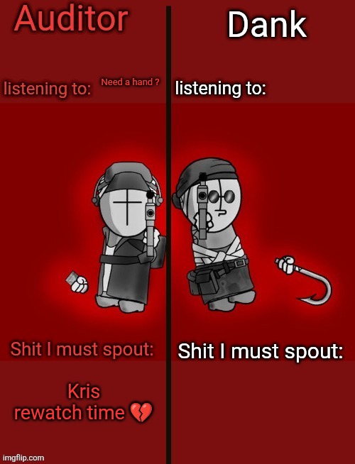 Auditor and dank's shared temp | Need a hand ? Kris rewatch time 💔 | image tagged in auditor and dank's shared temp | made w/ Imgflip meme maker