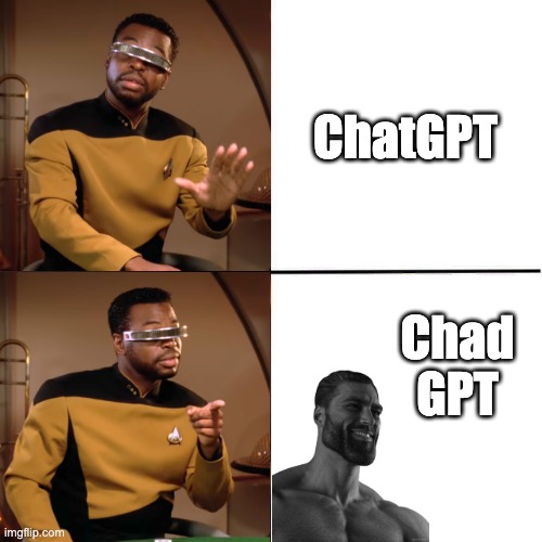 Chad achieved internally | ChatGPT; Chad GPT | image tagged in geordi drake | made w/ Imgflip meme maker