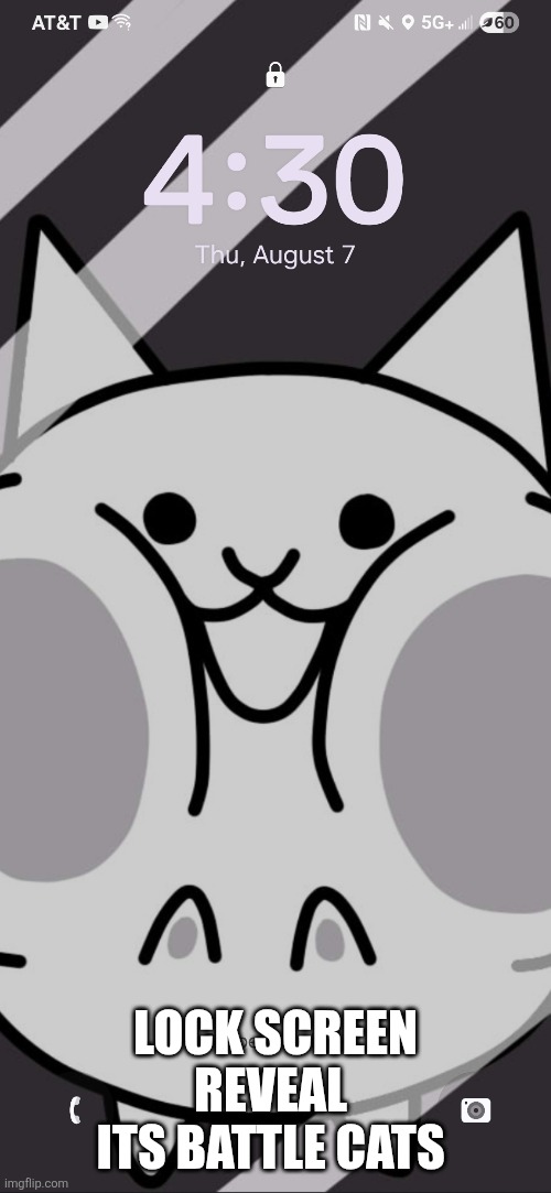 Yeah (epsi note: PEAK) | LOCK SCREEN REVEAL  ITS BATTLE CATS | made w/ Imgflip meme maker
