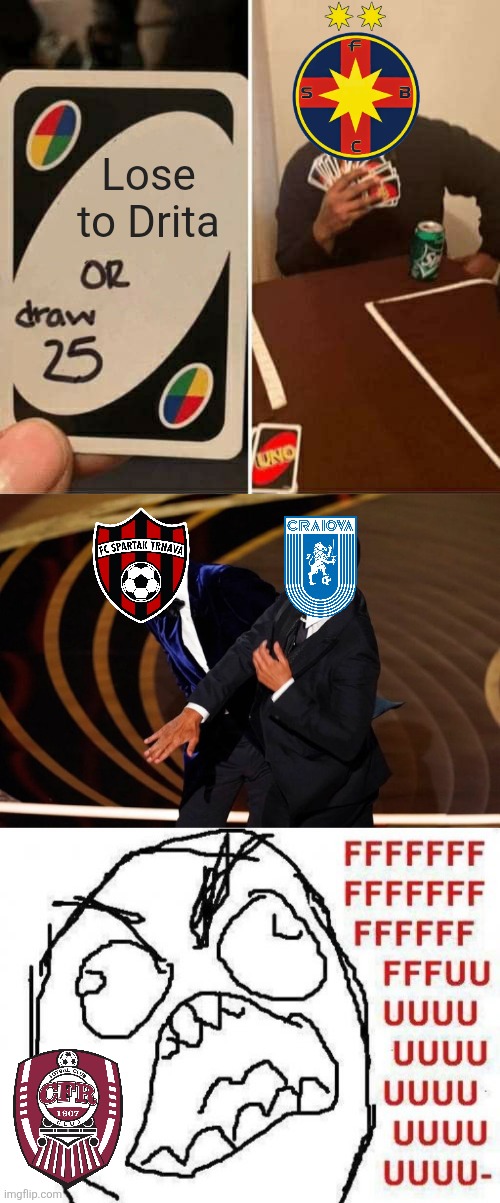 FCSB-Drita 3:2, Craiova-Trnava 3:0, CFR-Braga 1:2 | Lose to Drita | image tagged in memes,uno draw 25 cards,will smith slap,fffffffuuuuuuuuuuuu,football,sports | made w/ Imgflip meme maker