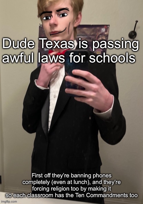 Like I’m Christian but still | Dude Texas is passing awful laws for schools; First off they’re banning phones completely (even at lunch), and they’re forcing religion too by making it so each classroom has the Ten Commandments too | image tagged in virian man face 4 | made w/ Imgflip meme maker