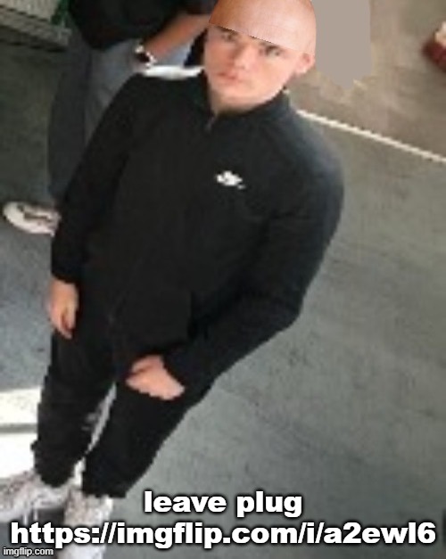 chemosnake | leave plug
https://imgflip.com/i/a2ewl6 | image tagged in chemosnake | made w/ Imgflip meme maker
