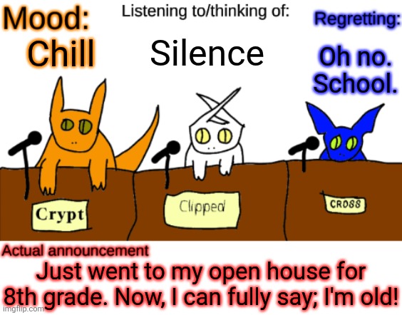 In very related news I no longer want to progress through time. | Silence; Oh no. School. Chill; Just went to my open house for 8th grade. Now, I can fully say; I'm old! | image tagged in dungeonkeeper announcement temp,sans of topic | made w/ Imgflip meme maker