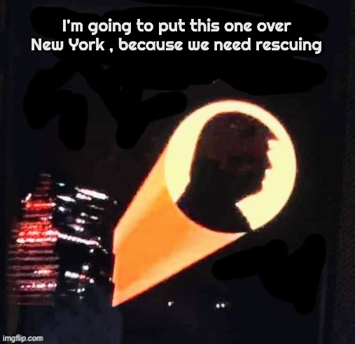 I'm going to put this one over New York , because we need rescuing | made w/ Imgflip meme maker