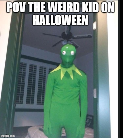 the weird kid on Halloween | image tagged in funny,halloween | made w/ Imgflip meme maker