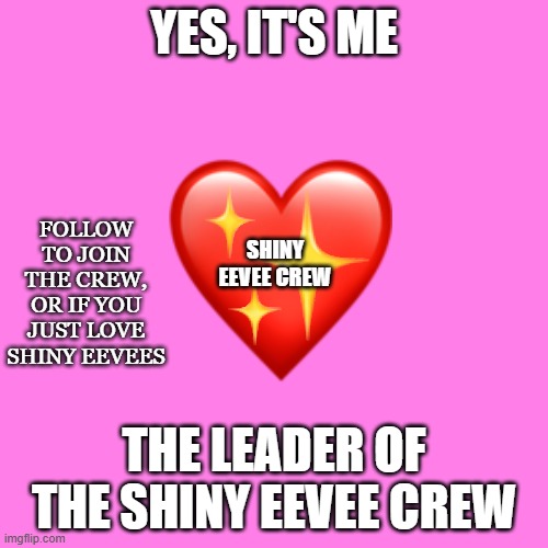 Please follow me to join the Shiny Eevee Crew | YES, IT'S ME; FOLLOW TO JOIN THE CREW, OR IF YOU JUST LOVE SHINY EEVEES; SHINY EEVEE CREW; THE LEADER OF THE SHINY EEVEE CREW | image tagged in memes,blank transparent square,eevee,pokemon | made w/ Imgflip meme maker