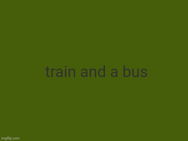 train and a bus | made w/ Imgflip meme maker