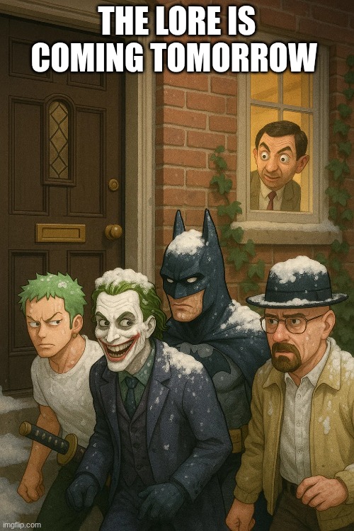 if you don't know you don't know | THE LORE IS COMING TOMORROW | image tagged in funny | made w/ Imgflip meme maker