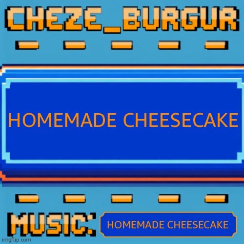 HOMEMADE CHEESECAKE | HOMEMADE CHEESECAKE; HOMEMADE CHEESECAKE | image tagged in homemade cheesecake | made w/ Imgflip meme maker